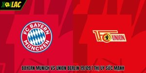 Bayern Munich Vs Union Berlin 19/09 | Thị Uy Sức Mạnh