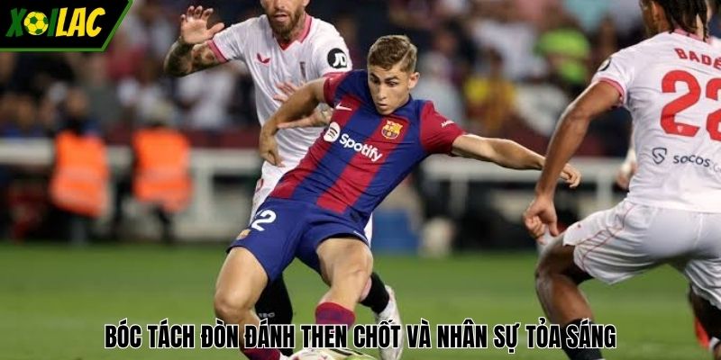 Bóc tách đòn đánh then chốt và nhân sự tỏa sáng.