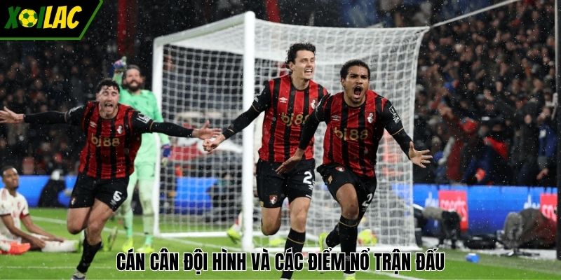 Cán cân đội hình và các điểm nổ trận đấu