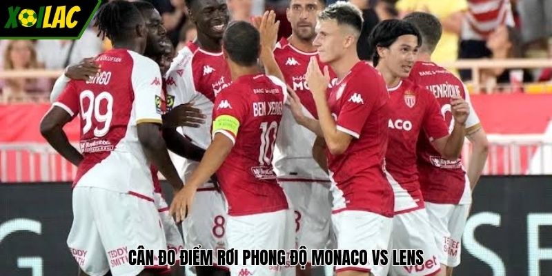 Cân đo điểm rơi phong độ Monaco vs Lens