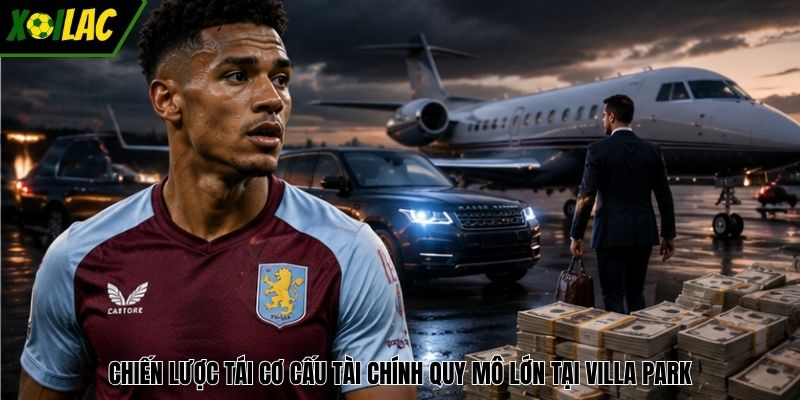 Chiến lược tái cơ cấu tài chính quy mô lớn tại Villa Park