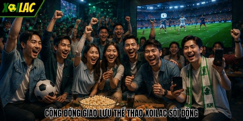 Cộng đồng giao lưu thể thao XOILAC sôi động