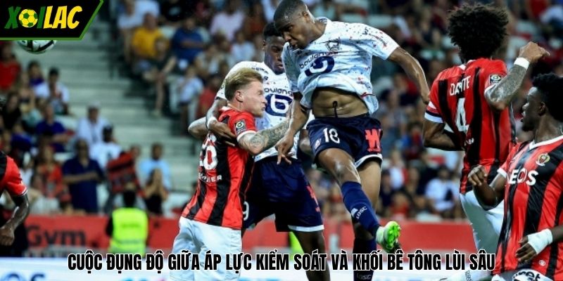 Cuộc đụng độ giữa áp lực kiểm soát và khối bê tông lùi sâu