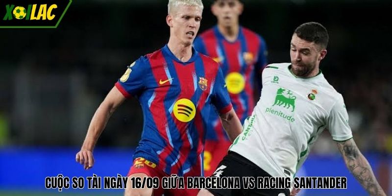 Cuộc so tài ngày 16/09 giữa Barcelona vs Racing Santander