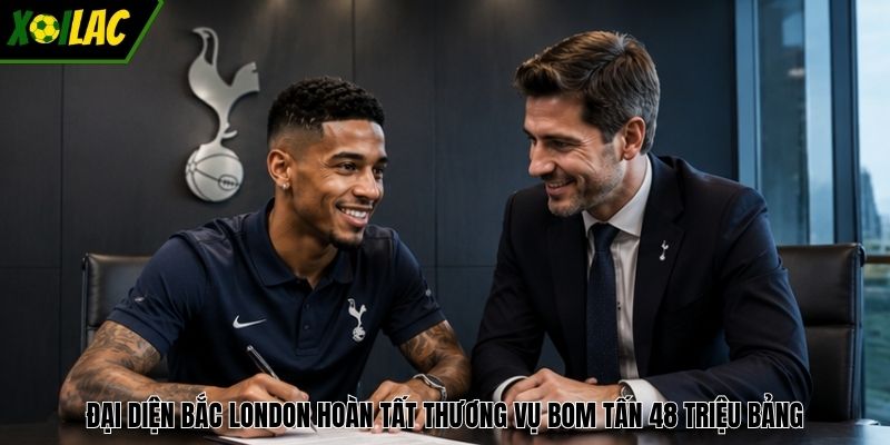 Đại diện Bắc London hoàn tất thương vụ bom tấn 48 triệu bảng