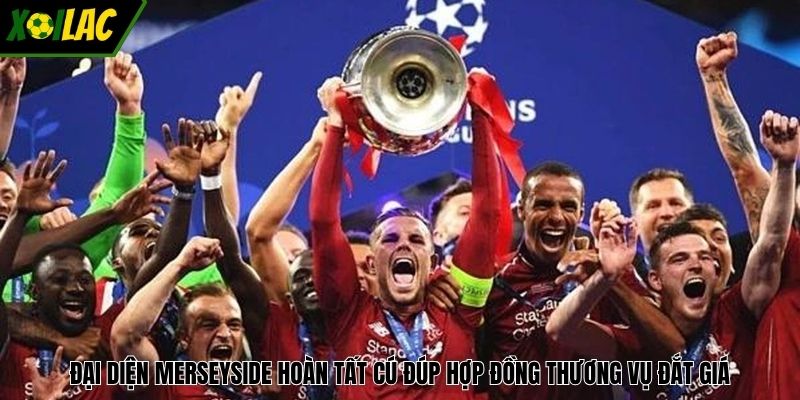 Đại diện Merseyside hoàn tất cú đúp hợp đồng thương vụ đắt giá