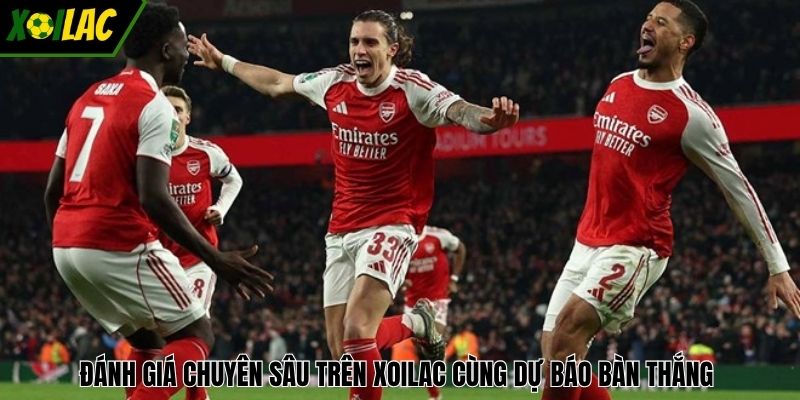 Đánh giá chuyên sâu trên XOILAC cùng dự báo bàn thắng