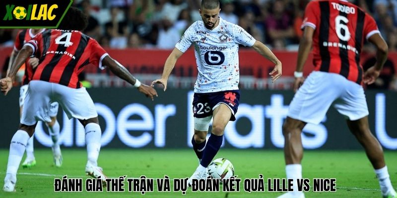 Đánh giá thế trận và dự đoán kết quả Lille vs Nice