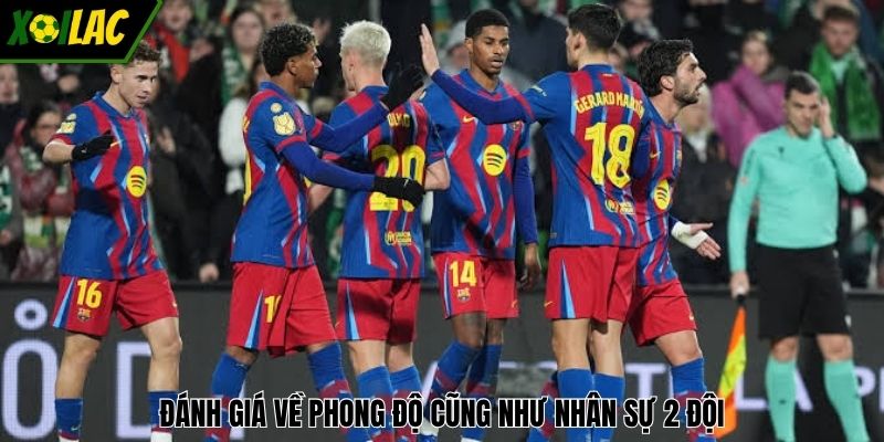 Đánh giá về phong độ cũng như nhân sự 2 đội