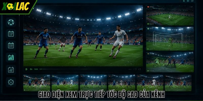Giao diện xem trực tiếp tốc độ cao của kênh