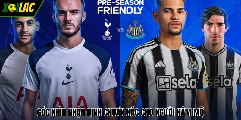 Góc nhìn nhận định chuẩn xác cho người hâm mộ