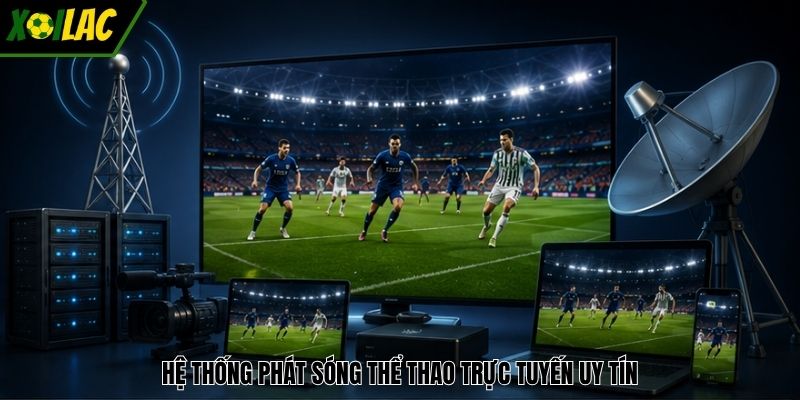 Hệ thống phát sóng thể thao trực tuyến uy tín