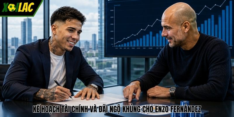 Kế hoạch tài chính và đãi ngộ khủng cho Enzo Fernández