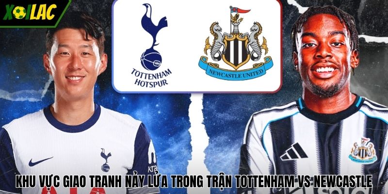 Khu vực giao tranh nảy lửa trong trận Tottenham vs Newcastle