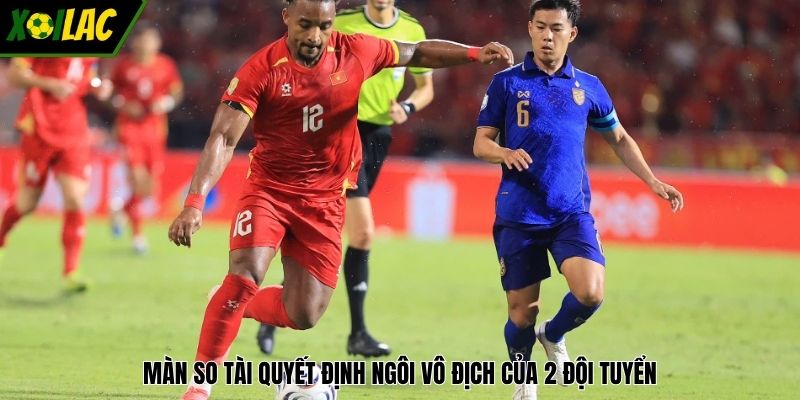 Màn so tài quyết định ngôi vô địch của 2 đội tuyển