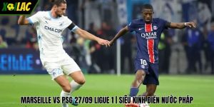 Marseille Vs PSG 27/09 Ligue 1 | Siêu Kinh Điển Nước Pháp