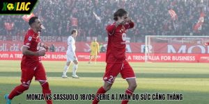 Monza Vs Sassuolo 18/09 Serie A | Màn Đọ Sức Căng Thẳng