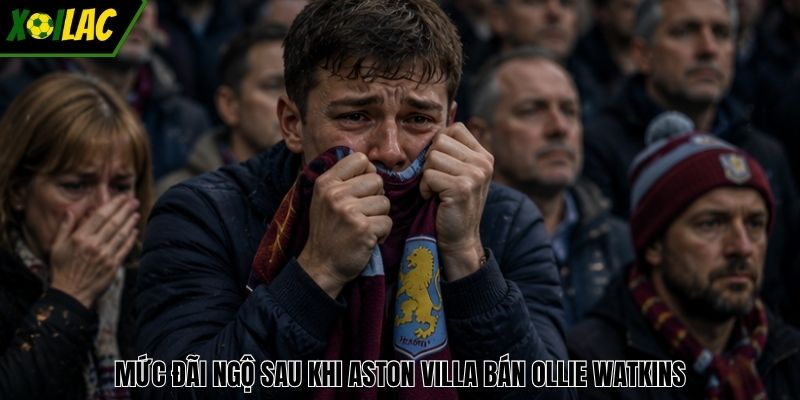 Mức đãi ngộ sau khi Aston Villa bán Ollie Watkins