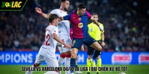 Sevilla Vs Barcelona 04/10 La Liga | Đại Chiến Xứ Bò Tót