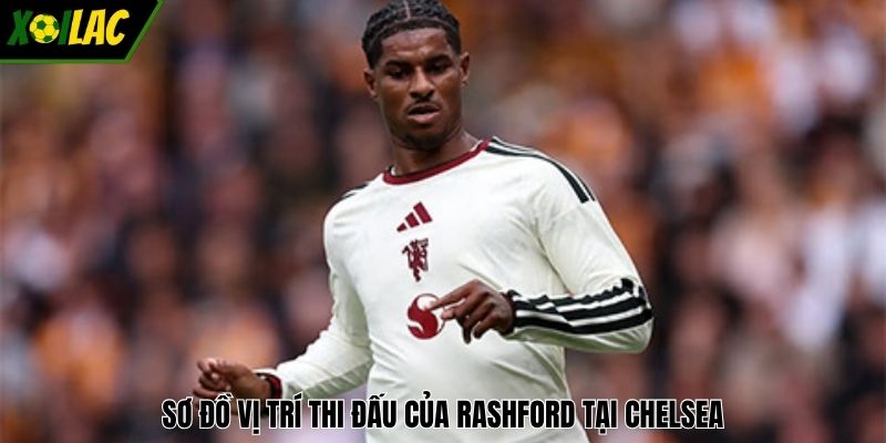 Sơ đồ vị trí thi đấu của Rashford tại Chelsea