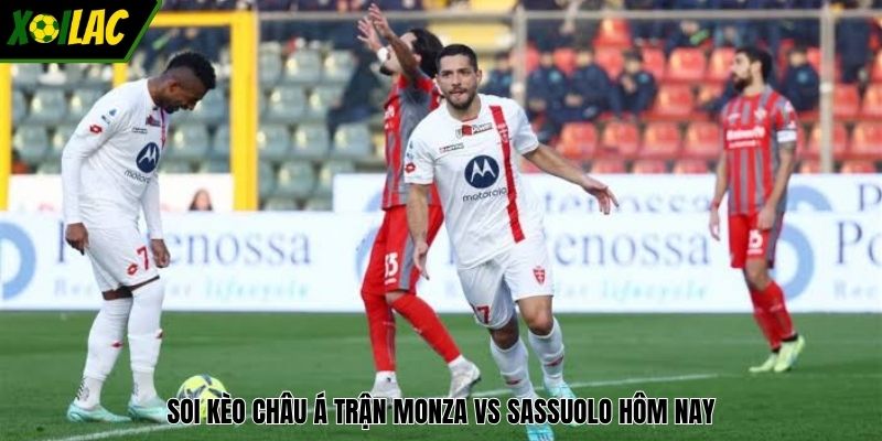 Soi kèo châu Á trận Monza vs Sassuolo hôm nay