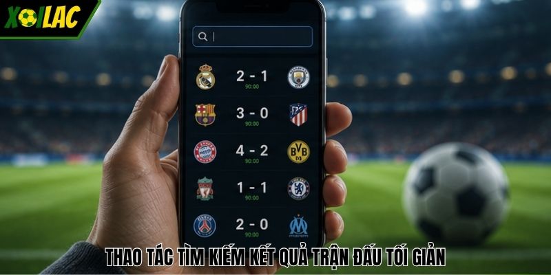 Thao tác tìm kiếm kết quả trận đấu tối giản