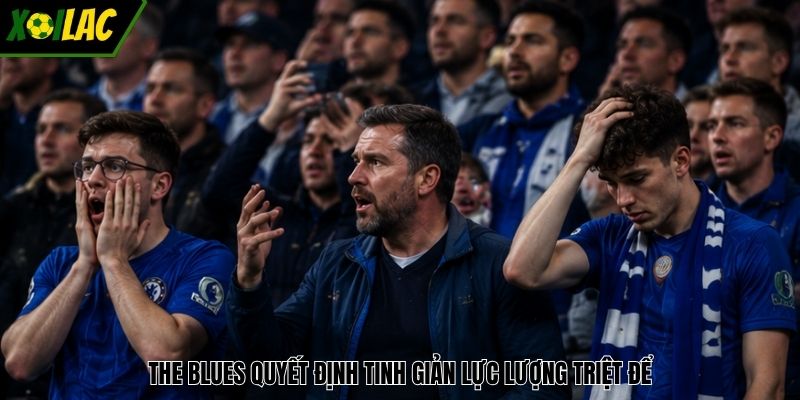 The Blues quyết định tinh giản lực lượng triệt để