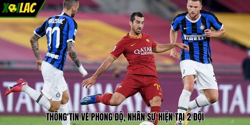 Thông tin về phong độ, nhân sự hiện tại 2 đội