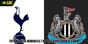 Tottenham vs Newcastle | 90 Phút Quyết Chiến Vì 3 Điểm