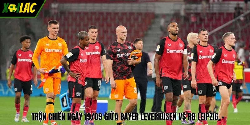 Trận chiến ngày 19/09 giữa Bayer Leverkusen vs RB Leipzig