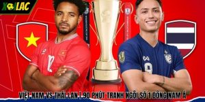 Việt Nam vs Thái Lan | 90 Phút Tranh Ngôi Số 1 Đông Nam Á